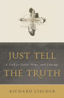 Just Tell the Truth: A Call to Faith, Hope, and Courage