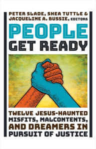 Search ebooks free download People Get Ready: Twelve Jesus-Haunted Misfits, Malcontents, and Dreamers in Pursuit of Justice (English Edition)