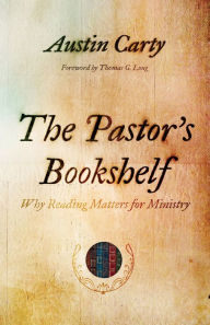 Title: The Pastor's Bookshelf: Why Reading Matters for Ministry, Author: Austin Carty