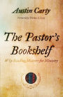 The Pastor's Bookshelf: Why Reading Matters for Ministry