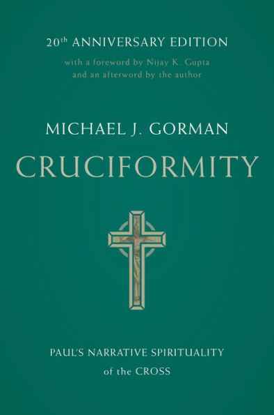 Cruciformity: Paul's Narrative Spirituality of the Cross, 20th Anniversary Edition