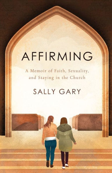 Affirming: A Memoir of Faith, Sexuality, and Staying in the Church