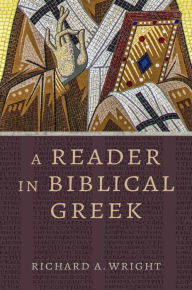 Title: A Reader in Biblical Greek, Author: Richard A. Wright