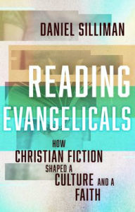 Title: Reading Evangelicals: How Christian Fiction Shaped a Culture and a Faith, Author: Daniel Silliman