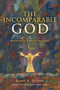 Title: The Incomparable God: Readings in Biblical Theology, Author: Brent A. Strawn