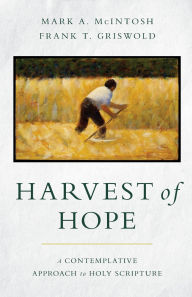 Title: Harvest of Hope: A Contemplative Approach to Holy Scripture, Author: Mark A. McIntosh