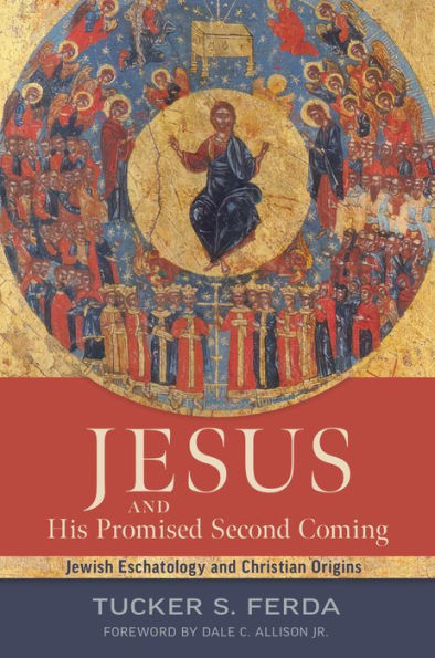 Jesus and His Promised Second Coming: Jewish Eschatology Christian Origins