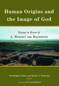 Title: Human Origins and the Image of God: Essays in Honor of J. Wentzel Van Huyssteen, Author: Daniel Pedersen