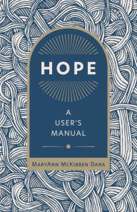 Pdf book downloader Hope: A User's Manual 9780802882318 by MaryAnn McKibben Dana, MaryAnn McKibben Dana