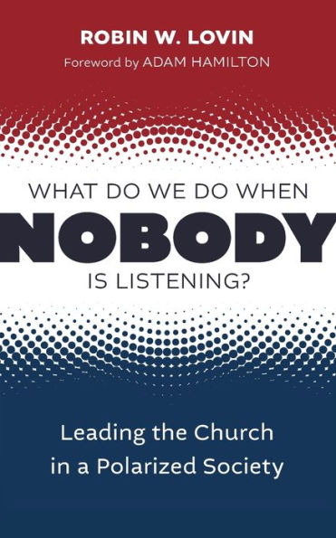 What Do We When Nobody Is Listening?: Leading the Church a Polarized Society