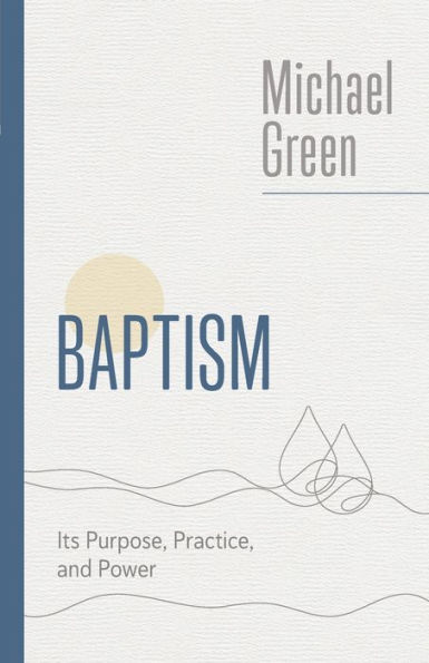 Baptism: Its Purpose, Practice, and Power