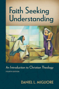 Title: Faith Seeking Understanding, Fourth ed.: An Introduction to Christian Theology, Author: Daniel L. Migliore