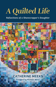 English book fb2 download A Quilted Life: Reflections of a Sharecropper's Daughter by Catherine Meeks, Michelle Miller CHM MOBI PDF 9780802882899