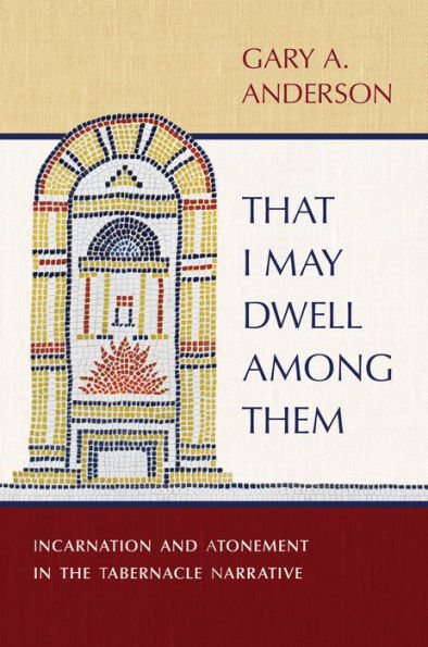 That I May Dwell among Them: Incarnation and Atonement the Tabernacle Narrative