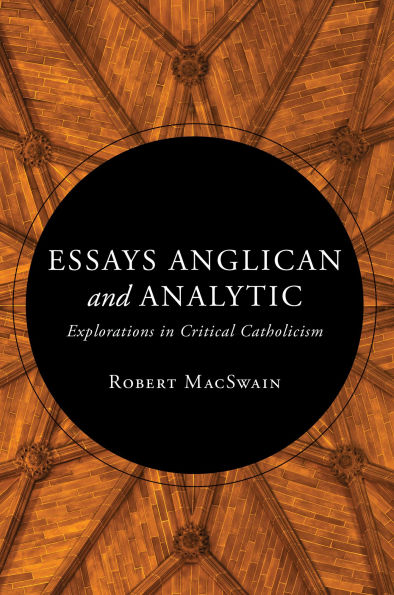 Essays Anglican and Analytic: Explorations Critical Catholicism