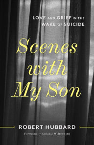 Download spanish audio books Scenes with My Son: Love and Grief in the Wake of Suicide CHM by Robert Hubbard, Nicholas Wolterstorff 9780802883445 in English