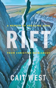 Ebook download for android Rift: A Memoir of Breaking Away from Christian Patriarchy CHM in English 9780802883582 by Cait West