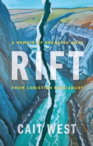 Free books on pdf downloads Rift: A Memoir of Breaking Away from Christian Patriarchy (English literature) by Cait West 9780802883582 