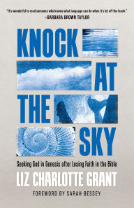 Knock at the Sky: Seeking God in Genesis after Losing Faith in the Bible