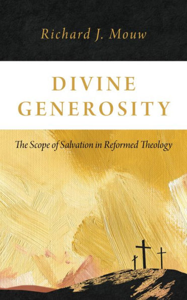 Divine Generosity: The Scope of Salvation Reformed Theology