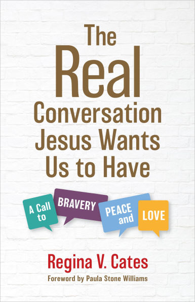 The Real Conversation Jesus Wants Us to Have: A Call Bravery, Peace, and Love
