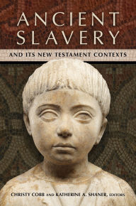 Ebook search download free Ancient Slavery and Its New Testament Contexts by Christy Cobb, Katherine A. Shaner