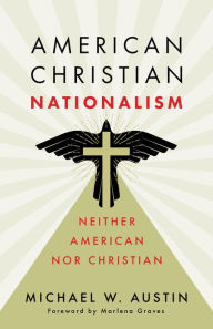 Pdf e books download American Christian Nationalism: Neither American nor Christian PDB PDF in English by Michael W. Austin, Marlena Graves