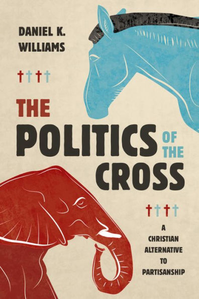 the Politics of Cross: A Christian Alternative to Partisanship