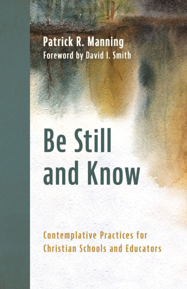 Be Still and Know: Contemplative Practices for Christian Schools Educators