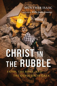 Title: Christ in the Rubble: Faith, the Bible, and the Genocide in Gaza, Author: Munther Isaac