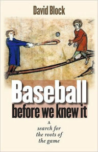 Title: Baseball before We Knew It, Author: David Block