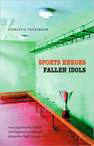 Title: Sports Heroes, Fallen Idols, Author: Stanley H. Teitelbaum
