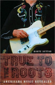 Title: True to the Roots, Author: Monte Dutton