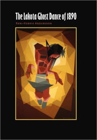 Title: The Lakota Ghost Dance of 1890, Author: Rani-Henrik Andersson