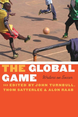 Title: The Global Game: Writers on Soccer, Author: John C. Turnbull