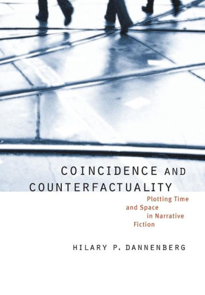 Coincidence and Counterfactuality: Plotting Time and Space in Narrative Fiction