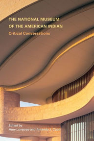 Title: The National Museum of the American Indian: Critical Conversations, Author: Amy Lonetree