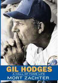 Title: Gil Hodges: A Hall of Fame Life, Author: Mort Zachter