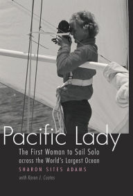 Title: Pacific Lady: The First Woman to Sail Solo across the World's Largest Ocean, Author: Sharon Sites Adams