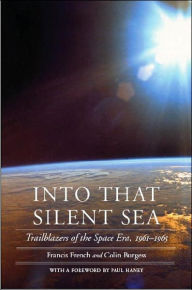 Title: Into That Silent Sea: Trailblazers of the Space Era, 1961-1965, Author: Francis French