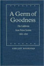 A Germ of Goodness: The California State Prison System, 1851-1944