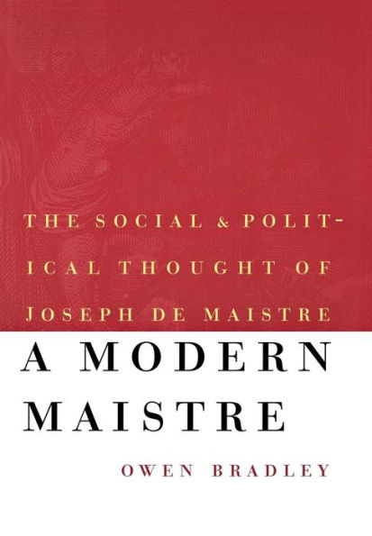 A Modern Maistre: The Social and Political Thought of Joseph de Maistre