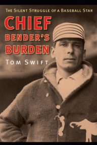 Title: Chief Bender's Burden: The Silent Struggle of a Baseball Star, Author: Tom Swift