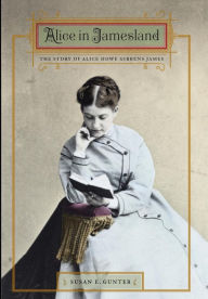 Title: Alice in Jamesland: The Story of Alice Howe Gibbens James, Author: Susan E. Gunter