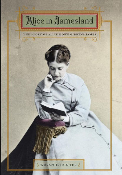 Alice in Jamesland: The Story of Alice Howe Gibbens James