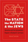 The State, the Nation, and the Jews: Liberalism and the Antisemitism Dispute in Bismarck's Germany