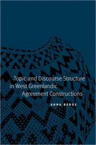 Title: Topic and Discourse Structure in West Greenlandic Agreement Constructions, Author: Anna Berge