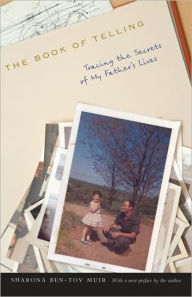 Title: The Book of Telling: Tracing the Secrets of My Father's Lives, Author: Sharona Ben-Tov Muir