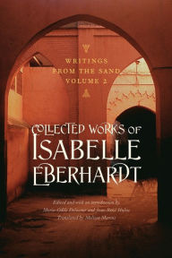 Title: Writings from the Sand, Volume 2: Collected Works of Isabelle Eberhardt, Author: Isabelle Eberhardt