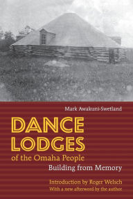 Title: Dance Lodges of the Omaha People: Building from Memory, Author: Mark Awakuni-Swetland